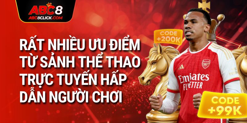 Rất nhiều ưu điểm từ sảnh thể thao trực tuyến hấp dẫn người chơi